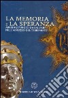 La memoria e la speranza. arredi liturgici da salvare nell'Abruzzo del terremoto. Ediz. illustrata libro