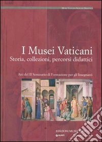 I musei vaticani. Storia, collezioni, percorsi didattici. Atti del 2° Seminario di formazione per gli insegnanti