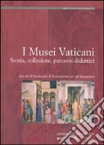 I musei vaticani. Storia, collezioni, percorsi didattici. Atti del 2° Seminario di formazione per gli insegnanti libro