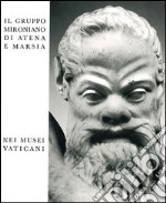 Il gruppo mironiano di Atena e Marsia nei musei vaticani. Ediz. illustrata libro