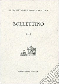 Bollettino dei monumenti musei e gallerie pontificie. Vol. 8 libro