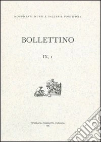 Bollettino dei monumenti musei e gallerie pontificie. Vol. 9/1 libro