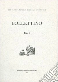 Bollettino dei monumenti musei e gallerie pontificie. Vol. 9/2 libro