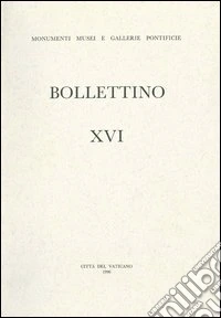 Bollettino dei monumenti musei e gallerie pontificie. Vol. 16 libro