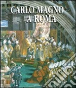 Carlo Magno a Roma. Ediz. illustrata libro