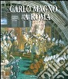 Carlo Magno a Roma. Ediz. illustrata libro