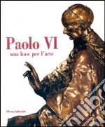 Paolo VI. Una luce per l'arte. Ediz. illustrata libro