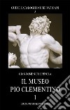Il museo Pio Clementino. Vol. 1 libro di Spinola Giandomenico