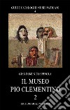 Il museo Pio Clementino. Vol. 2 libro di Spinola Giandomenico
