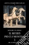 Il museo Pio Clementino. Vol. 3 libro di Spinola Giandomenico