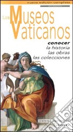 I musei vaticani. Conoscere la storia, le opere, le collezioni. Ediz. spagnola libro