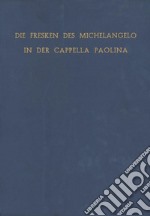 Die Fresken des Michelangelo in der Cappella Paolina. Ediz. illustrata libro