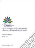 Sharing Conservation. Pluralità di approccio alla conservazione e al rstauro dei manufatti polimaterici. Atti del Convegno 2011 libro