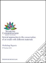 Sharing conservation. Several approaches to the conservation of art made with different materials. Workshop reports 2011