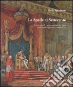 Le spalle al Settecento. Forma, modelli e organizzazione dei musei nella Roma napoleonica (1809-1814) libro