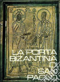 La porta bizantina di San Paolo. Ediz. illustrata libro