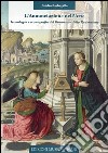 L'annunciazione nell'arte. Iconologia e iconografia del rimorso e della redenzione. Ediz. illustrata libro