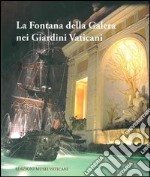 La fontana della Galera nei giardini vaticani. Storia e restauro. Ediz. illustrata libro