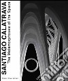 Santiago Calatrava. The metamorphoses of the space. Ediz. illustrata libro