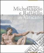 Michelangelo e Raffaello in Vaticano. Ediz. illustrata libro