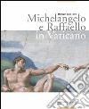 Michelangelo e Raffaello in Vaticano. Ediz. illustrata libro