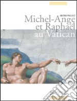 Michel-Ange et Raphael au Vatican. Ediz. illustrata