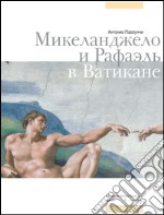 Michelangelo e Raffaello in Vaticano. Ediz. russa libro