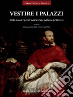 Vestire i palazzi. Stoffe, tessuti e parati negli arredi e nell'arte del Barocco. Ediz. illustrata libro