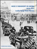 Musei e monumenti in guerra 1939-1945. Londra Parigi Roma Berlino libro