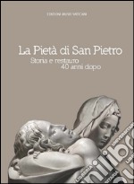 La Pietà di San Pietro. Storia e restauro 40 anni dopo libro