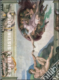 Michelangelo. Cappella Sistina 2016. Calendario. Ediz. multilingue libro
