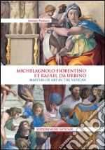 Michelagnolo fiorentino et Rafael da Urbino. Masters of art in the Va tican. Ediz. inglese libro