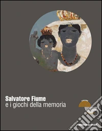 Salvatore Fiume e i giochi della memoria. Ediz. illustrata