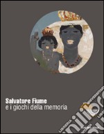 Salvatore Fiume e i giochi della memoria. Ediz. illustrata libro