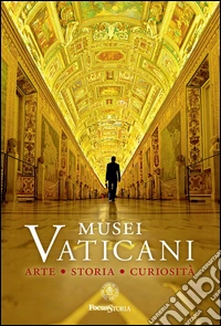 Musei Vaticani. Arte storia curiosità libro