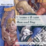 L'uomo e il cane nelle collezioni dei Musei Vaticani-Man and dog in the collections of the Vatican Museums libro