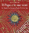 Il papa e le sue vesti. Da Paolo VI a Giovanni Paolo II (1600-2000) libro di Cataldi Gallo Marzia