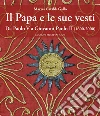 Il papa e le sue vesti. Da Paolo VI a Giovanni Paolo II (1600-2000) libro di Cataldi Gallo Marzia