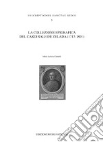 La collezione epigrafica del Cardinale De Zelada (1717-1801)