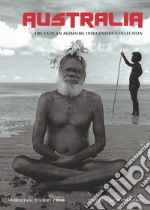 Australia. The Vatican Museums Indigenous Collection. Ediz. a colori libro