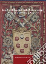 Leo X and Raphael in the Sistine Chapel. The tapestries of the Acts of the Apostles. Ediz. illustrata libro