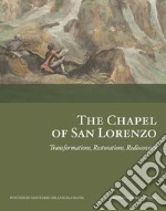 The Chapel of San Lorenzo. Transformations, Restorations, Rediscovery