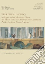 Bollettino dei monumenti musei e gallerie pontificie. Supplemento. Vol. 5: Tessuti dal mondo. Indagine sulla collezione Pfister dei Musei Vaticani: America precolombiana, antico Egitto e vicino Oriente