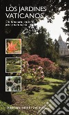 Los Jardinos Vaticanos. Un itinerario entre fe, arte y naturaleza libro