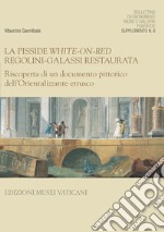 La pisside white-on-red Regolini-Galassi restaurata. Riscoperta di un documento pittorico dell'orientalizzante etrusco