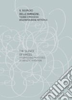 Il silenzio delle immagini. Teorie e processi dell'invenzione artistica libro