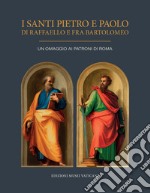 I Santi Pietro e Paolo di Raffaello e Fra Bartolomeo. Un omaggio ai Patroni di Roma. Ediz. illustrata libro