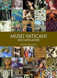 Musei Vaticani. 100 capolavori libro