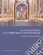 La scala santa e il percorso devozionale. La tradizione, il restauro, la riscoperta