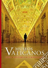 Museos Vaticanos. Arte historia curiosidades libro